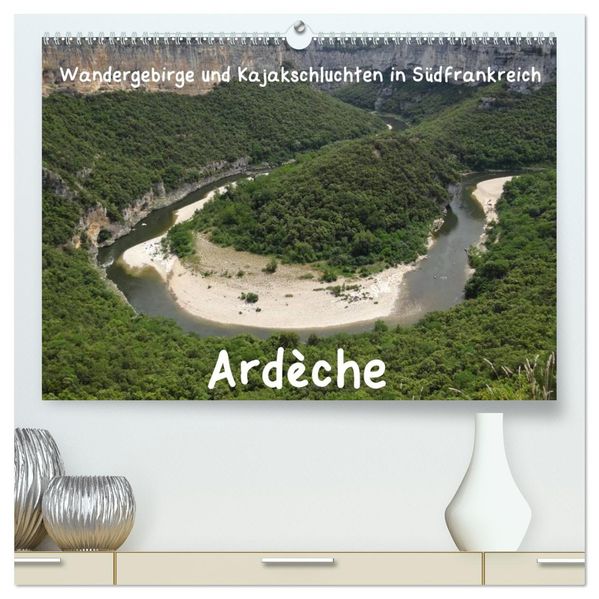 Ardèche · Wandergebirge und Kajakschluchten in Südfrankreich (hochwertiger Premium Wandkalender 2027 DIN A2 quer) Kunstdruck in Hochglanz