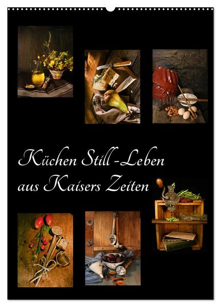 Küchen Still-Leben aus Kaisers Zeiten (Wandkalender 2027 DIN A2 hoch) CALVENDO Monatskalender