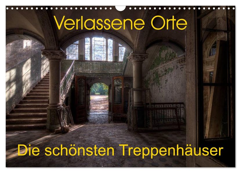 Verlassene Orte - Die schönsten Treppenhäuser (Wandkalender 2027 DIN A3 quer) CALVENDO Monatskalender