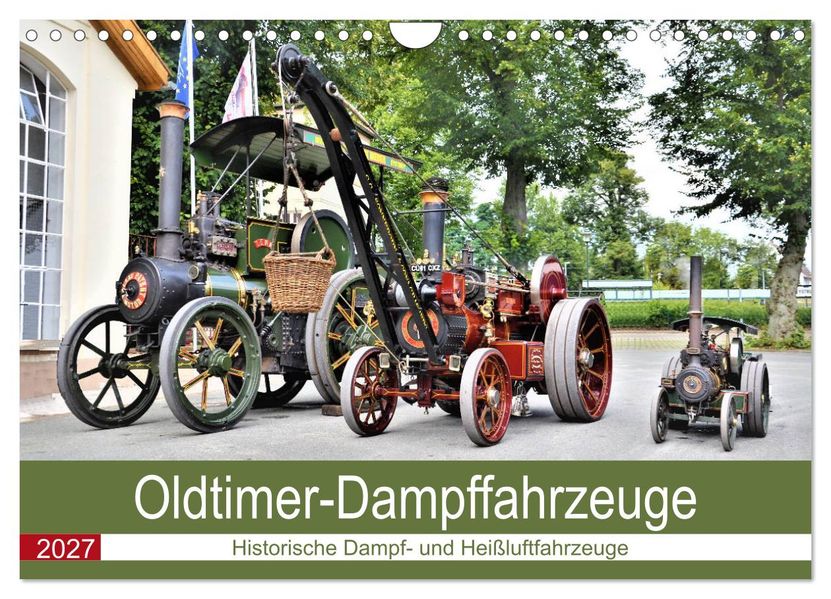 Oldtimer-Dampffahrzeuge. Historische Dampf- und Heißluftfahrzeuge (Wandkalender 2027 DIN A4 quer) CALVENDO Monatskalender