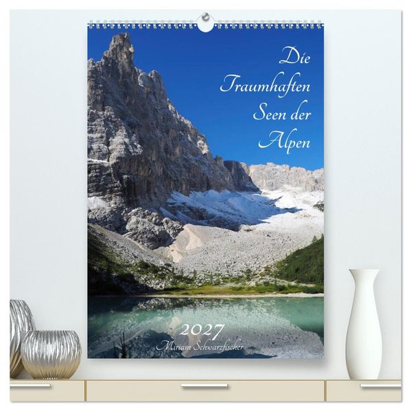Die Traumhaften Seen der Alpen (hochwertiger Premium Wandkalender 2027 DIN A2 hoch) Kunstdruck in Hochglanz