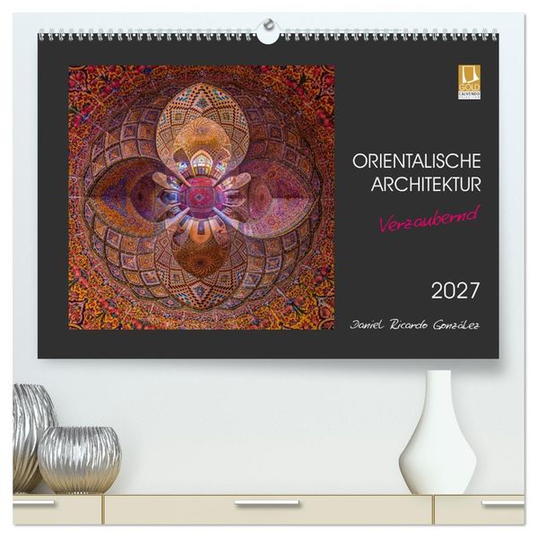 Orientalische Architektur - Verzaubernd (hochwertiger Premium Wandkalender 2027 DIN A2 quer) Kunstdruck in Hochglanz