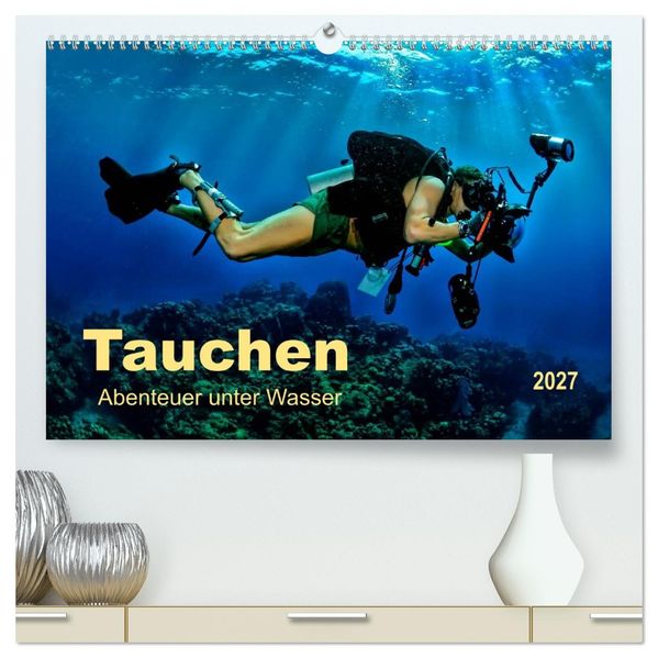 Tauchen - Abenteuer unter Wasser (hochwertiger Premium Wandkalender 2027 DIN A2 quer) Kunstdruck in Hochglanz
