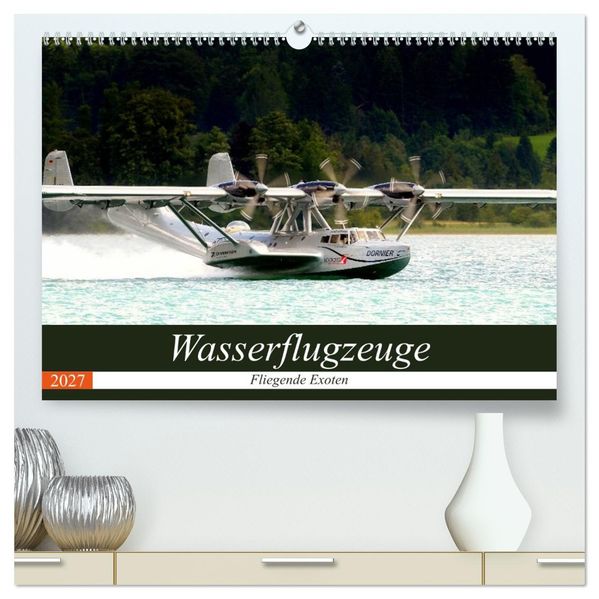 Wasserflugzeuge - Fliegende Exoten (hochwertiger Premium Wandkalender 2027 DIN A2 quer) Kunstdruck in Hochglanz