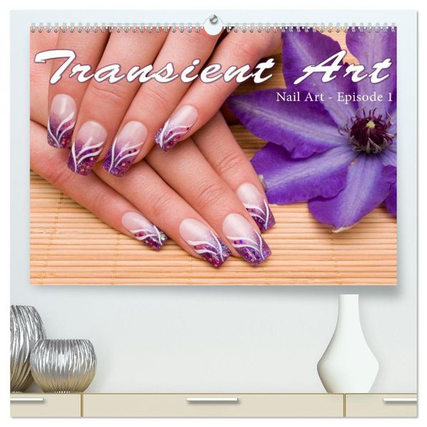 Transient Art - Nail Art Episode 1 (High Quality Premium Wall Calendar 2027 DIN A2 landscape)CALVENDO 12 Month Wall Calendar