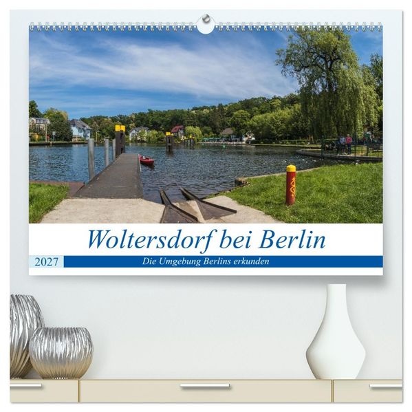 Woltersdorf bei Berlin (hochwertiger Premium Wandkalender 2027 DIN A2 quer) Kunstdruck in Hochglanz