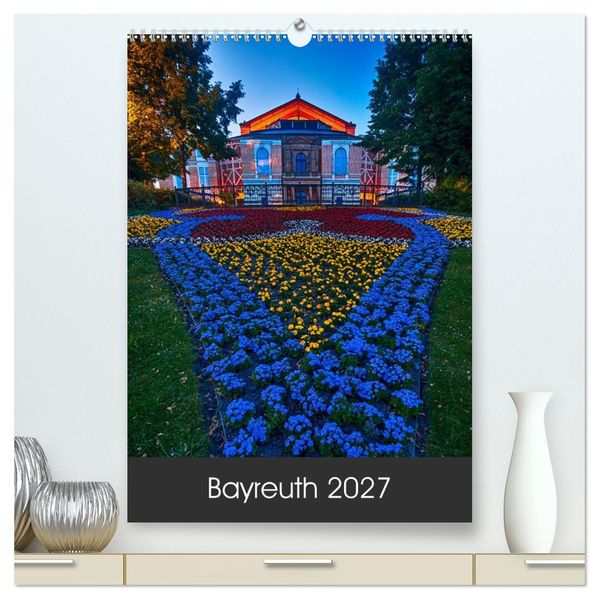Bayreuth 2027 (hochwertiger Premium Wandkalender 2027 DIN A2 hoch) Kunstdruck in Hochglanz