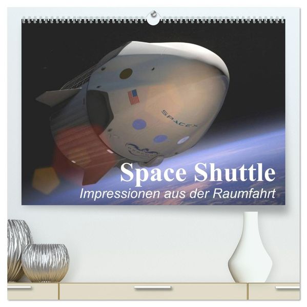 Space Shuttle. Impressionen aus der Raumfahrt (hochwertiger Premium Wandkalender 2027 DIN A2 quer) Kunstdruck in Hochglanz