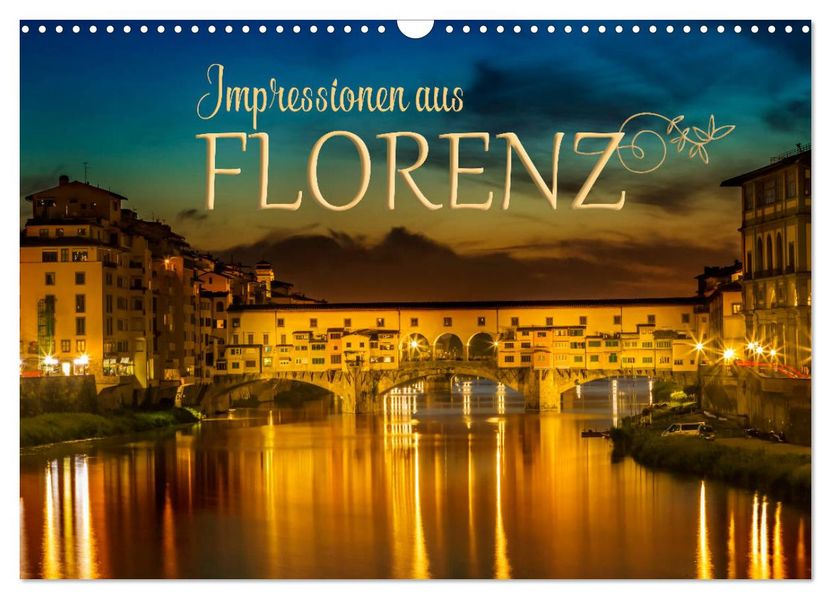 Impressionen aus FLORENZ (Wandkalender 2027 DIN A3 quer) CALVENDO Monatskalender