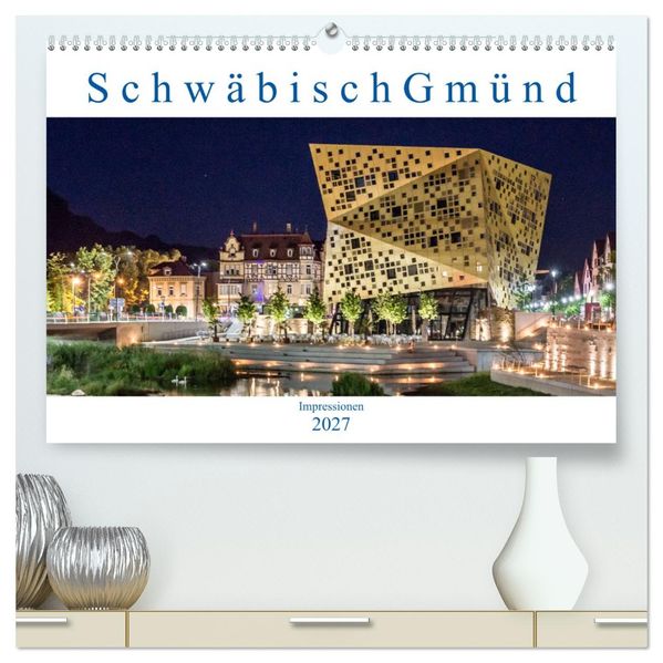 Schwäbisch Gmünd - Impressionen (hochwertiger Premium Wandkalender 2027 DIN A2 quer) Kunstdruck in Hochglanz