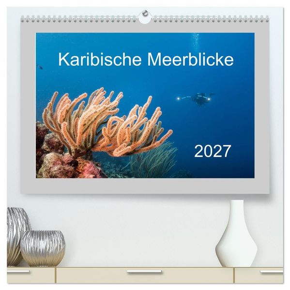 Karibische Meerblicke (hochwertiger Premium Wandkalender 2027 DIN A2 quer) Kunstdruck in Hochglanz