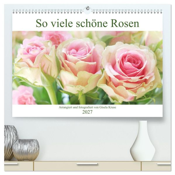 So viele schöne Rosen (hochwertiger Premium Wandkalender 2027 DIN A2 quer) Kunstdruck in Hochglanz