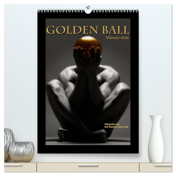Golden Ball - Männer Akte (hochwertiger Premium Wandkalender 2027 DIN A2 hoch) Kunstdruck in Hochglanz