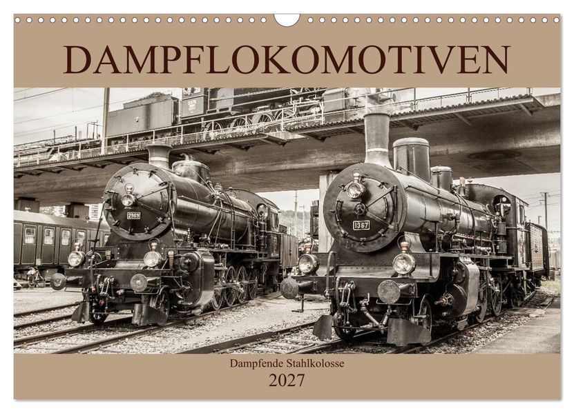 Dampflokomotiven - dampfende Stahlkolosse (Wandkalender 2027 DIN A3 quer) CALVENDO Monatskalender