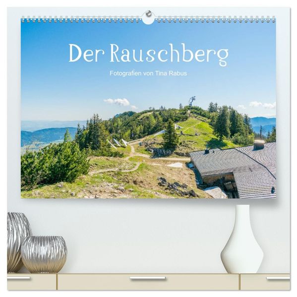 Der Rauschberg (hochwertiger Premium Wandkalender 2027 DIN A2 quer) Kunstdruck in Hochglanz
