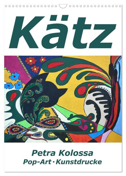 Kätz Petra Kolossa Pop-Art-Kunstdrucke (Wandkalender 2027 DIN A3 hoch) CALVENDO Monatskalender