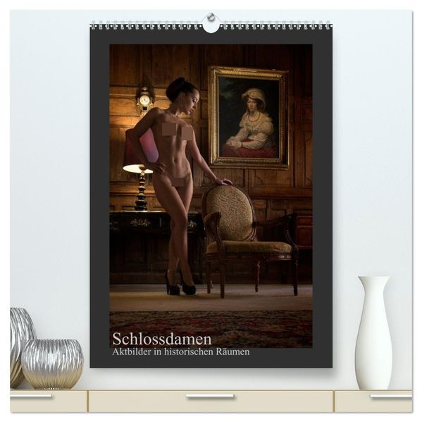 Schlossdamen - Aktbilder in historischen Räumen (hochwertiger Premium Wandkalender 2027 DIN A2 hoch) Kunstdruck in Hochglanz