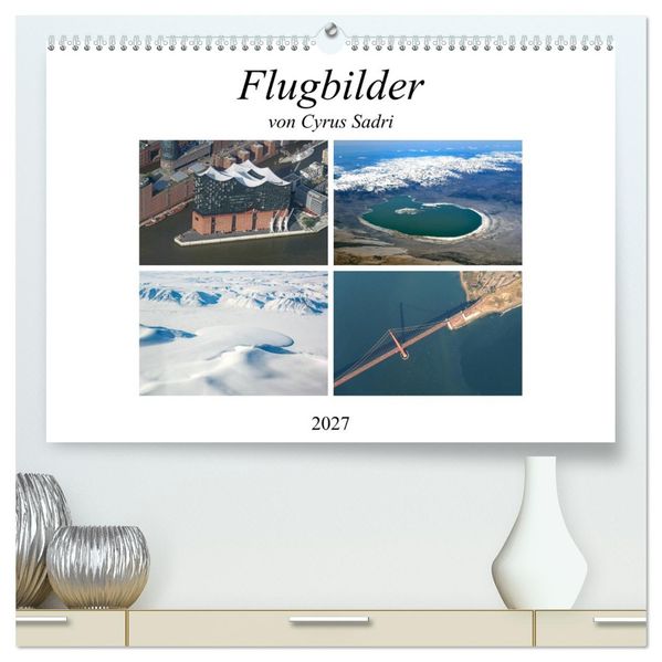 Flugbilder 2027 (hochwertiger Premium Wandkalender 2027 DIN A2 quer) Kunstdruck in Hochglanz