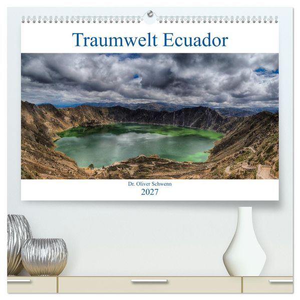 Traumwelt Ecuador (hochwertiger Premium Wandkalender 2027 DIN A2 quer) Kunstdruck in Hochglanz