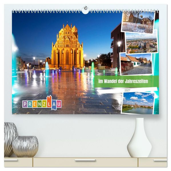 Prenzlau - im Wandel der Jahreszeiten (hochwertiger Premium Wandkalender 2027 DIN A2 quer) Kunstdruck in Hochglanz