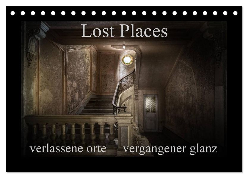 Lost Places - verlassene Orte vergangener Glanz (Tischkalender 2027 DIN A5 quer) CALVENDO Monatskalender