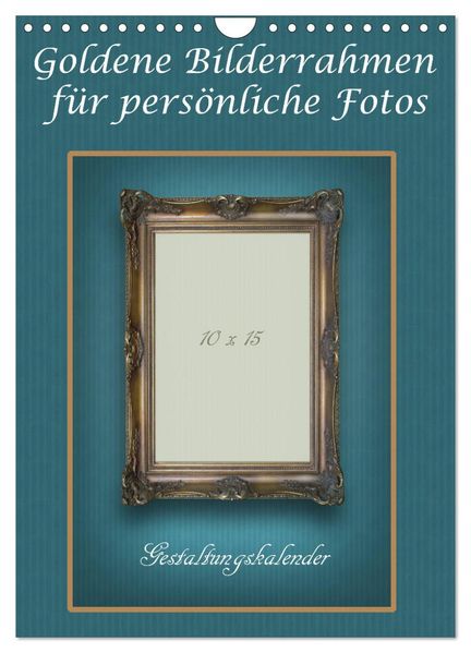 Goldene Bilderrahmen für persönliche Fotos (Wandkalender 2027 DIN A4 hoch) CALVENDO Monatskalender