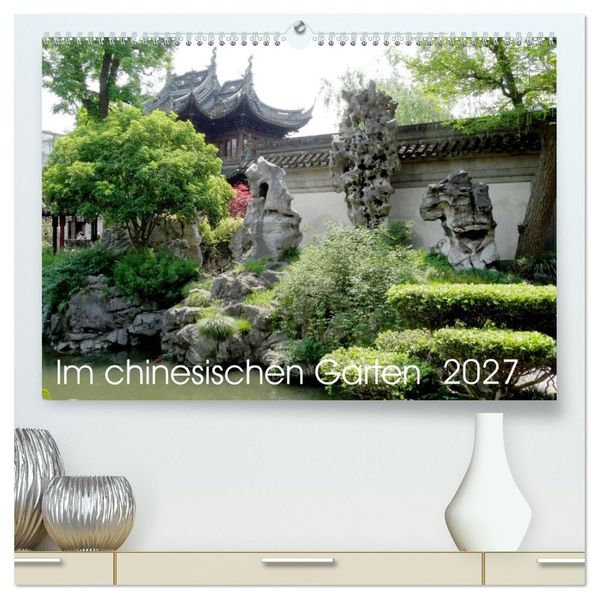 Im chinesischen Garten (hochwertiger Premium Wandkalender 2027 DIN A2 quer) Kunstdruck in Hochglanz