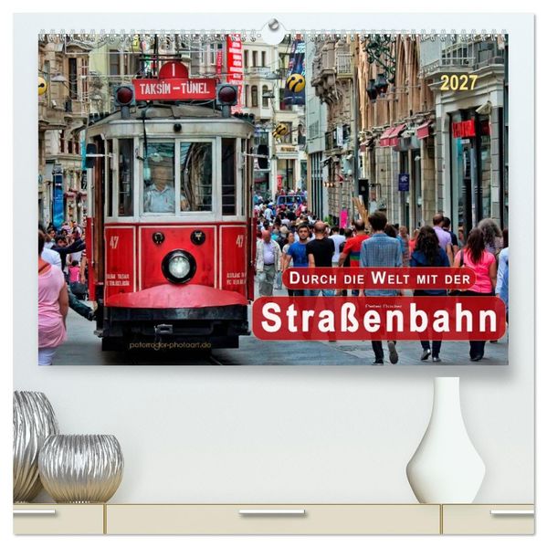 Durch die Welt mit der Straßenbahn (hochwertiger Premium Wandkalender 2027 DIN A2 quer) Kunstdruck in Hochglanz