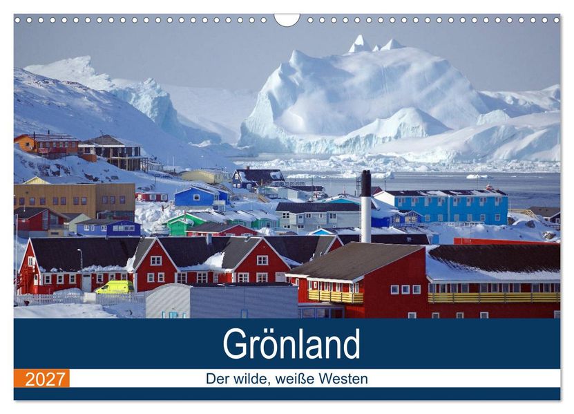 Grönland - Der wilde weiße Westen (Wandkalender 2027 DIN A3 quer) CALVENDO Monatskalender