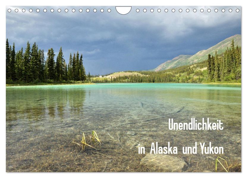 Unendlichkeit in Alaska und Yukon (Wandkalender 2027 DIN A4 quer) CALVENDO Monatskalender