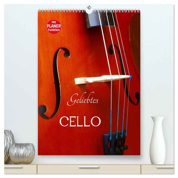 Geliebtes Cello (hochwertiger Premium Wandkalender 2027 DIN A2 hoch) Kunstdruck in Hochglanz
