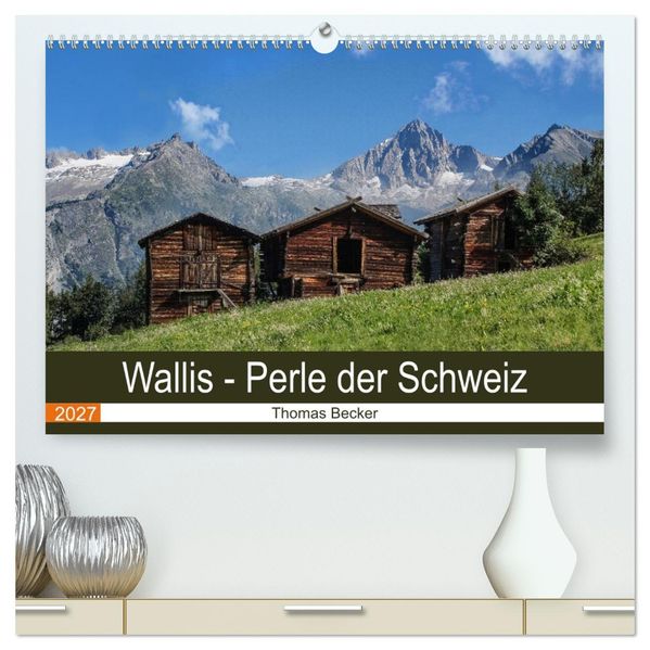 Wallis. Perle der Schweiz (hochwertiger Premium Wandkalender 2027 DIN A2 quer) Kunstdruck in Hochglanz