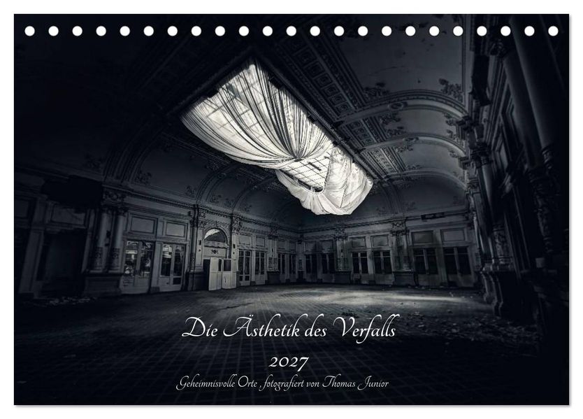 Lost in Decay 2027 - Die Ästhetik des Verfalls (Tischkalender 2027 DIN A5 quer) CALVENDO Monatskalender