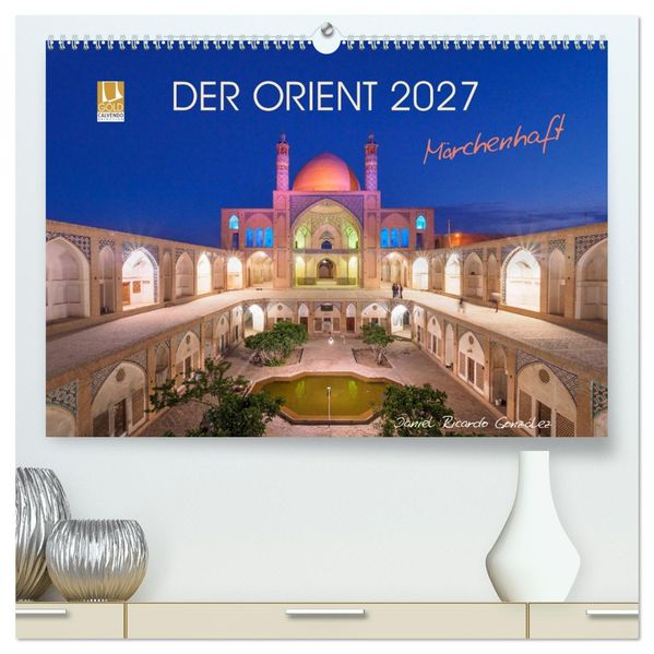 Der Orient - Märchenhaft (hochwertiger Premium Wandkalender 2027 DIN A2 quer) Kunstdruck in Hochglanz