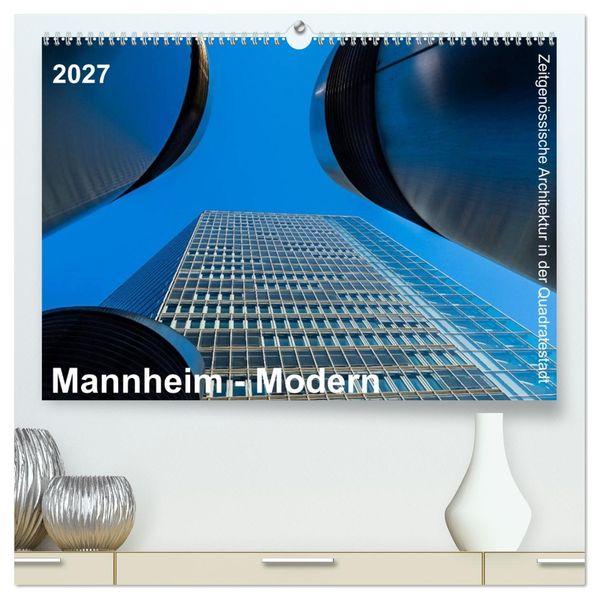 Mannheim Modern. Zeitgenössische Architektur in der Quadratestadt. (hochwertiger Premium Wandkalender 2027 DIN A2 quer) Kunstdruck in Hochglanz