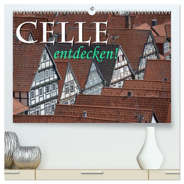 CELLE entdecken (hochwertiger Premium Wandkalender 2027 DIN A2 quer) Kunstdruck in Hochglanz