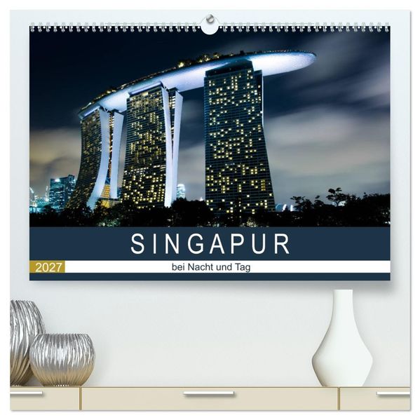 Singapur bei Nacht und Tag (hochwertiger Premium Wandkalender 2027 DIN A2 quer) Kunstdruck in Hochglanz