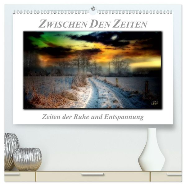 Zwischen den Zeiten - Zeiten der Ruhe und Entspannung (hochwertiger Premium Wandkalender 2027 DIN A2 quer) Kunstdruck in Hochglanz