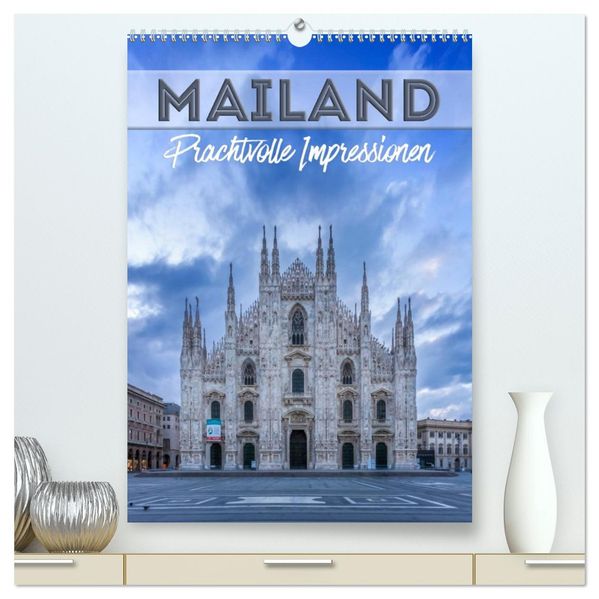 MAILAND Prachtvolle Impressionen (hochwertiger Premium Wandkalender 2027 DIN A2 hoch) Kunstdruck in Hochglanz