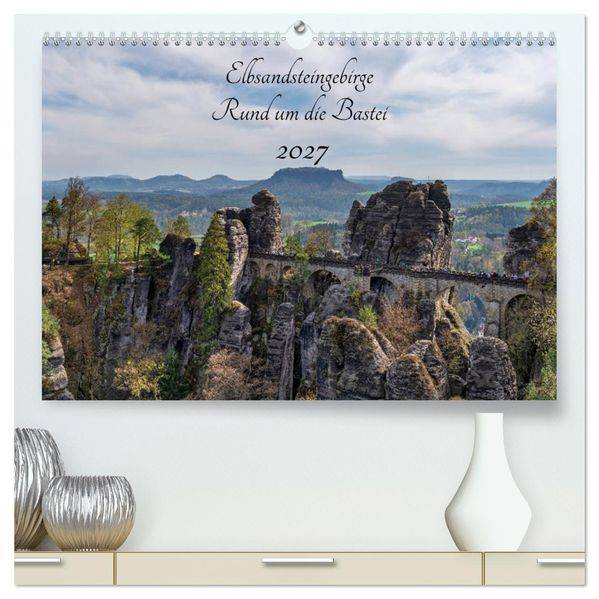 Elbsandsteingebirge - Rund um die Bastei (hochwertiger Premium Wandkalender 2027 DIN A2 quer) Kunstdruck in Hochglanz