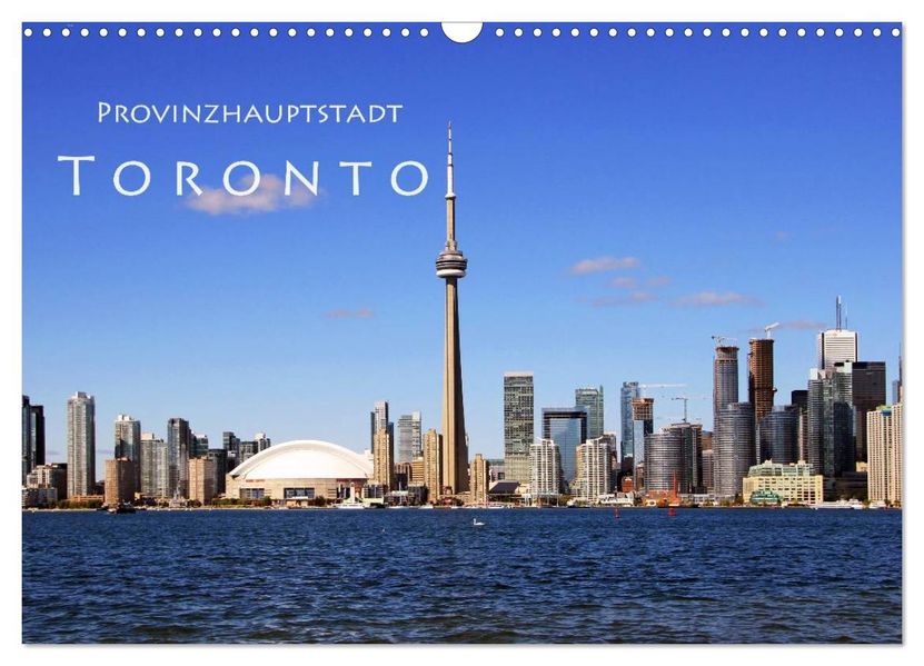 Provinzhauptstadt Toronto (Wandkalender 2027 DIN A3 quer) CALVENDO Monatskalender