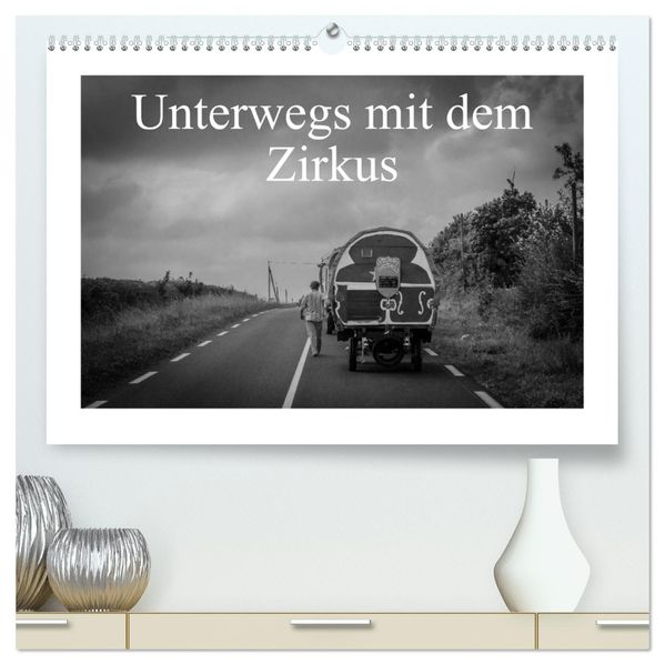 Unterwegs mit dem Zirkus (hochwertiger Premium Wandkalender 2027 DIN A2 quer) Kunstdruck in Hochglanz