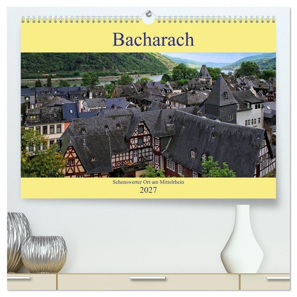 Bacharach - Sehenswerter Ort am Mittelrhein (hochwertiger Premium Wandkalender 2027 DIN A2 quer) Kunstdruck in Hochglanz