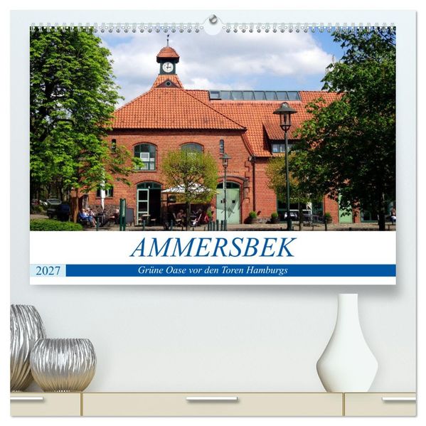 Ammersbek - Grüne Oase vor den Toren Hamburgs (hochwertiger Premium Wandkalender 2027 DIN A2 quer) Kunstdruck in Hochglanz