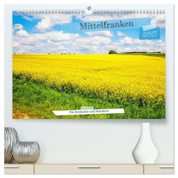 Mittelfranken für Entdecker und Wanderer (hochwertiger Premium Wandkalender 2027 DIN A2 quer) Kunstdruck in Hochglanz
