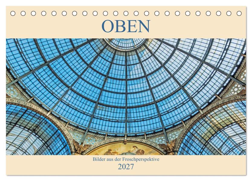 Oben - Bilder aus der Froschperspektive (Tischkalender 2027 DIN A5 quer) CALVENDO Monatskalender