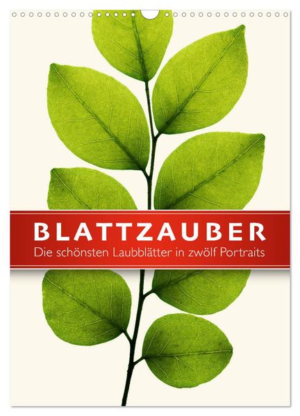 Blattzauber (Wandkalender 2027 DIN A3 hoch) CALVENDO Monatskalender