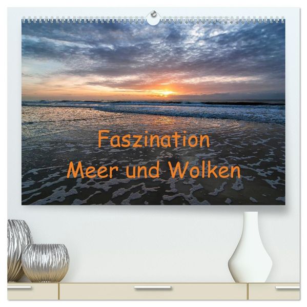 Faszination Meer und Wolken (hochwertiger Premium Wandkalender 2027 DIN A2 quer) Kunstdruck in Hochglanz
