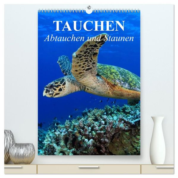 Tauchen - Abtauchen und Staunen (hochwertiger Premium Wandkalender 2027 DIN A2 hoch) Kunstdruck in Hochglanz
