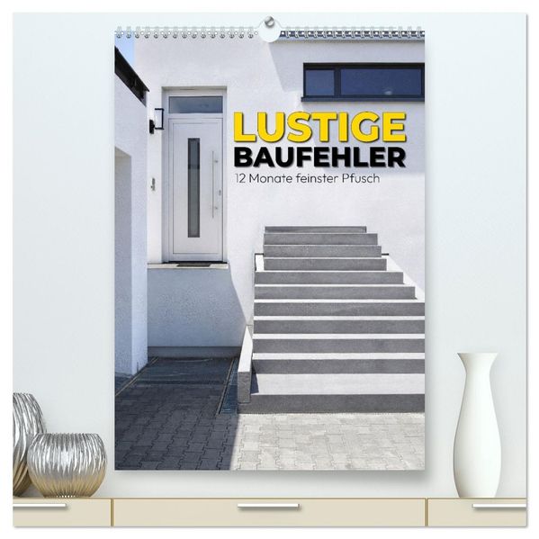 Lustige Baufehler - 12 Monate feinster Pfusch (hochwertiger Premium Wandkalender 2027 DIN A2 hoch) Kunstdruck in Hochglanz
